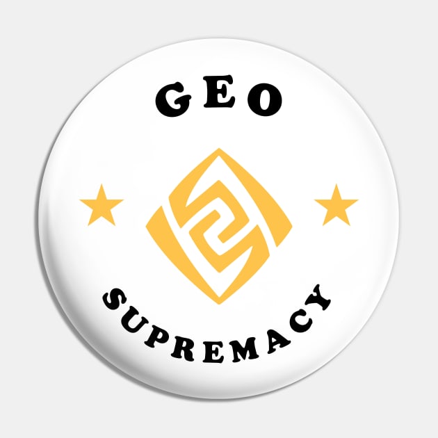 Geo supremacy - Genshin Impact Pin by Oricca