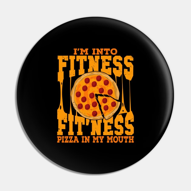 I'm Into Fitness Fit'ness Pizza In My Mouth Pin by Dolde08