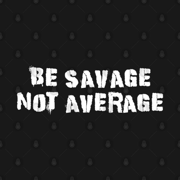 Be Savage Not Average White by Dolta