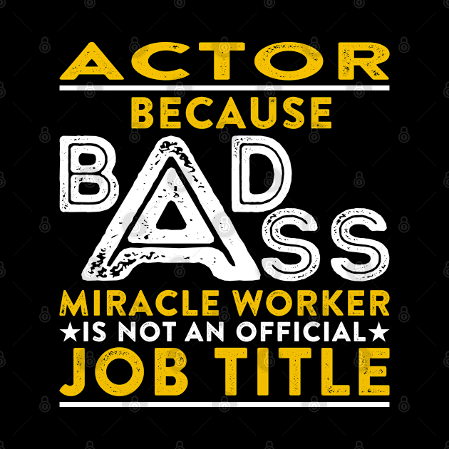 Actor Badass Miracle Worker by RetroWave