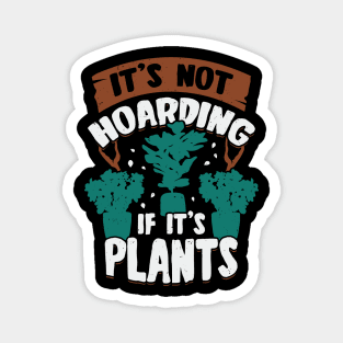 It's Not Hoarding If It's Plants Magnet