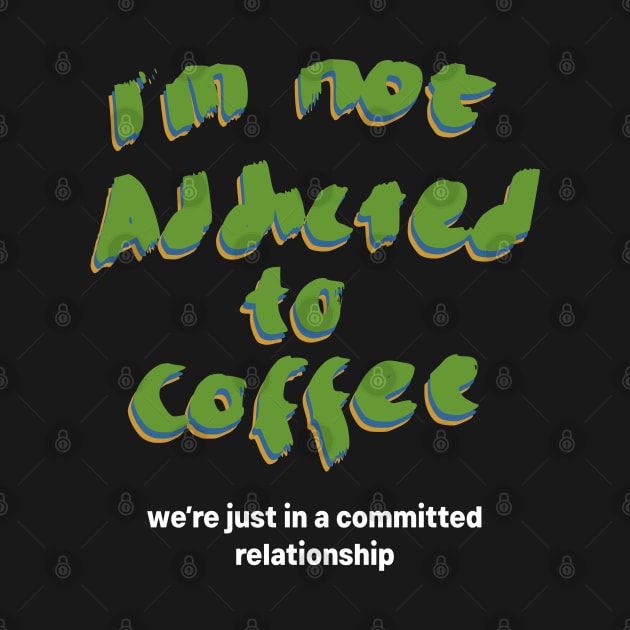 Im not addicted to coffee by Yeaha