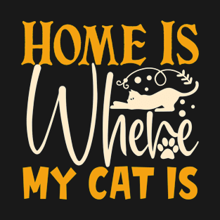 Home Is Where My Cat Is T-Shirt