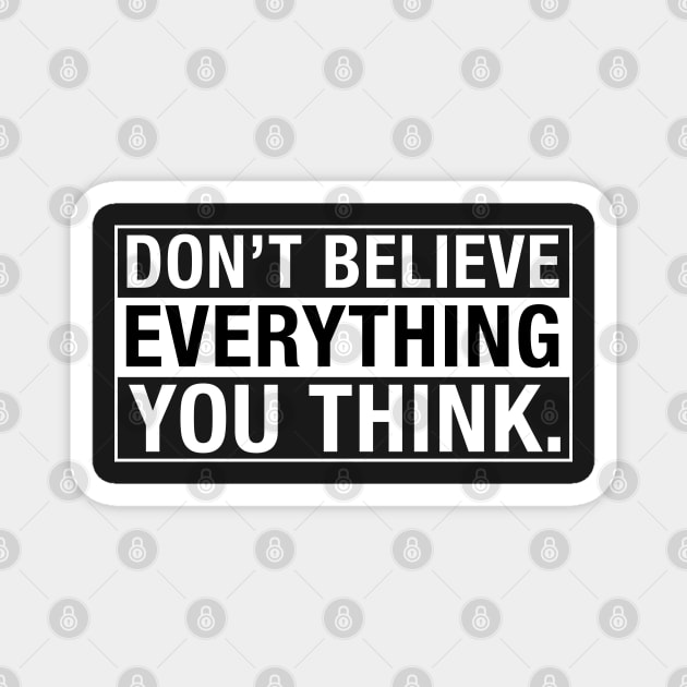 Don't Believe Everything You Think. Magnet by CityNoir