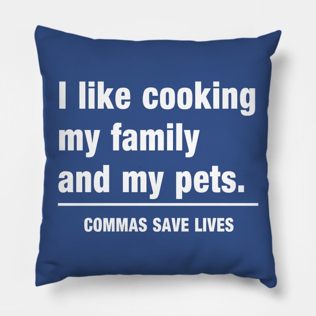 Commas Save Lives. I like cooking my family and my pets. Pillow by Portals