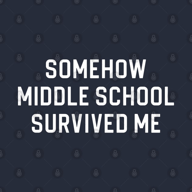 Funny Middle School Gift Somehow Middle School Survived Me by kmcollectible