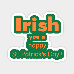 Irish you a Happy St. Patrick’s Day Magnet