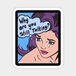 Why Are You Still Talking? Comic Girl Magnet