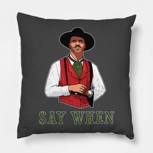 SAY WHEN - DOC HOLLIDAY Pillow