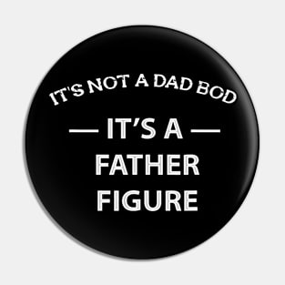 It'S Not A Dad Bod It'S A Father Figure Quote Fathers Pin