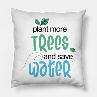 plant more Trees and save Water Environmental Pillow