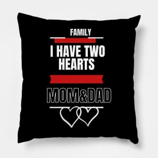 FAMILY I HAVE TWO HEARTS MOM AND DAD Pillow