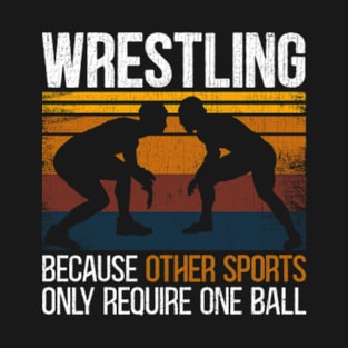 Wrestling Because Other Sports Only Require One Ball T-Shirt