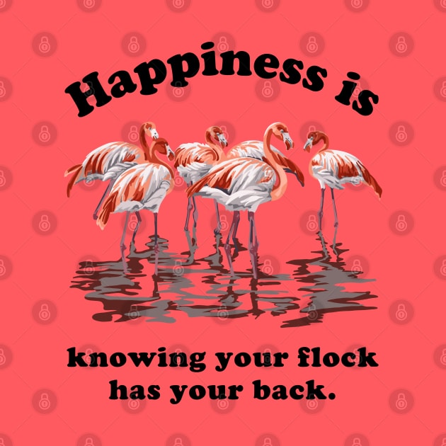 Happiness is Knowing Your Flock Has Your Back by Slightly Unhinged