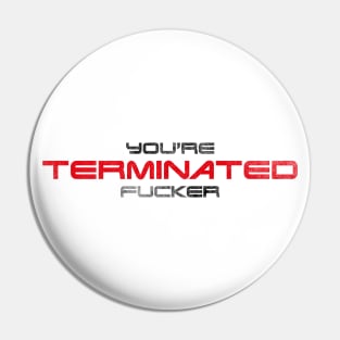 "You're terminated f*cker." (Black/red version) Pin