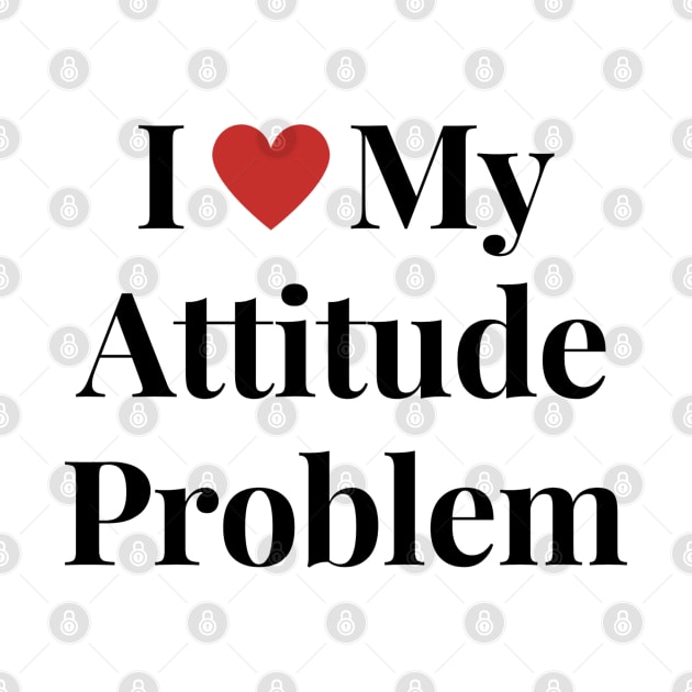 I heart my attitude problem by Draven