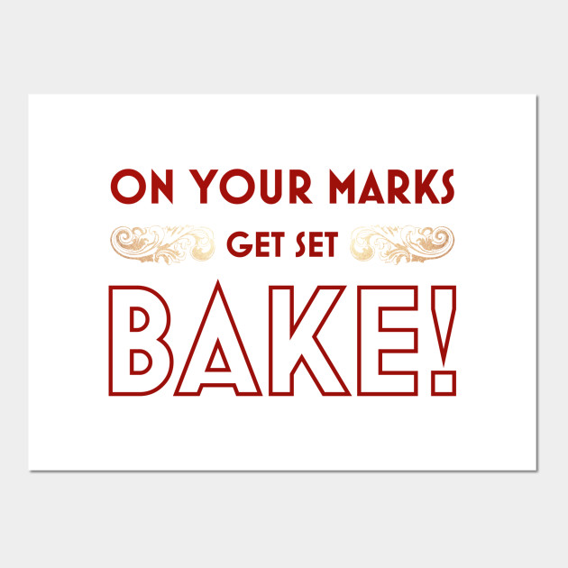Wallpaper On Your Marks Get Set Bake Bake Posters And Art Prints For Free