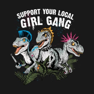 Support your local girl gang T-Shirt