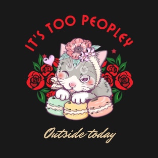 It's TOO PEOPLEY outside today funny cute cat T-Shirt