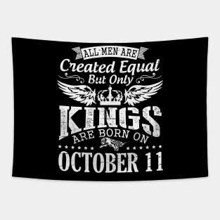 All Men Are Created Equal But Only Kings Are Born On October 11 Happy Birthday To Me Papa Dad Son Tapestry