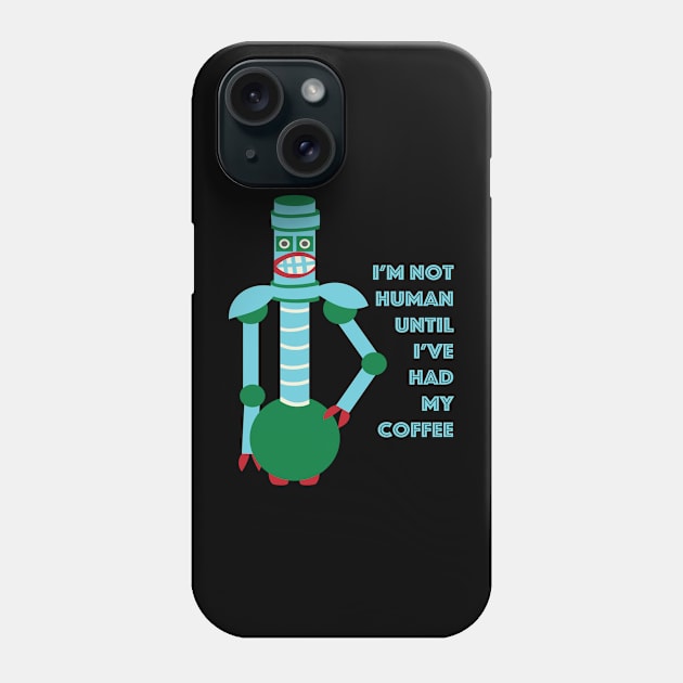 Not Human Before Coffee Phone Case by Aurora B