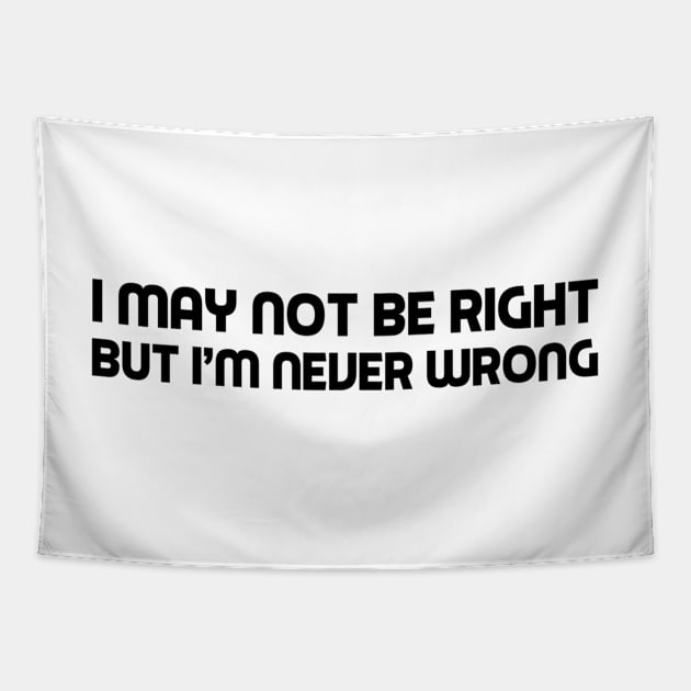 I may not be right but I'm never wrong Tapestry by skstring