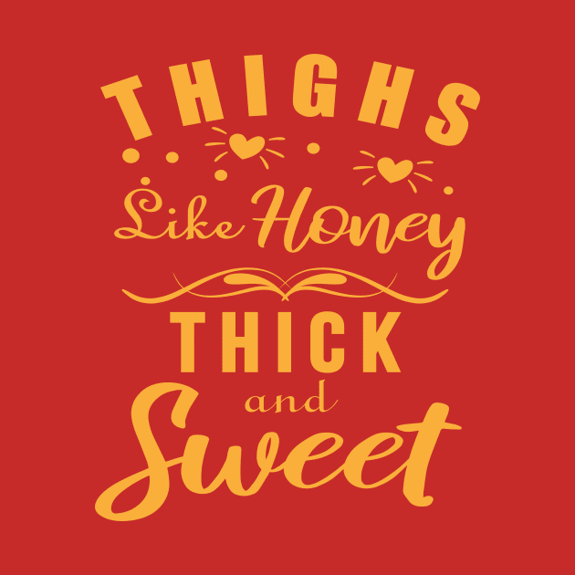 Thick Thighs Thin Patience , Thighs Like Honey, Thick And Sweet by MoodPalace