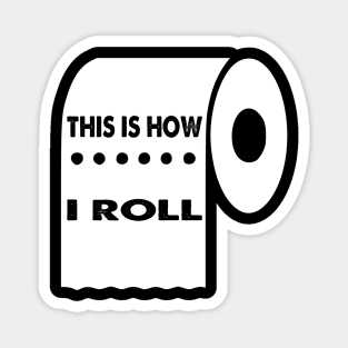 This Is How I Roll, Quarantine Toilet Paper Crisis Survivor Shortage of 2020 Gifts Magnet