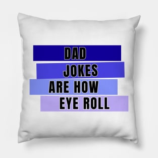 Dad jokes are how eye roll Pillow