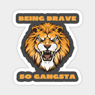 Being brave so gangsta Magnet