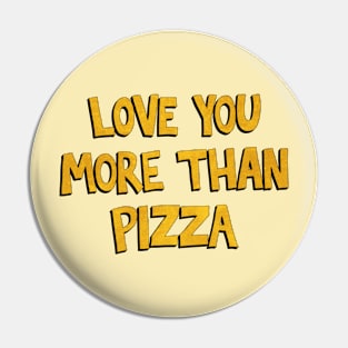 Love You More Than Pizza Pin