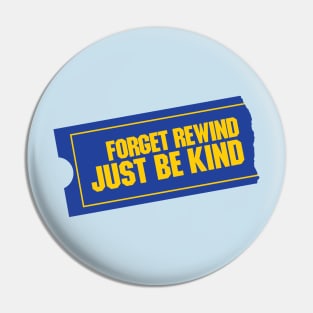 Forget Rewind, Just Be Kind Pin