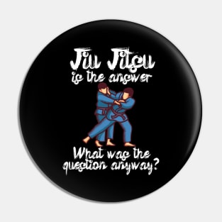 Jiu Jitsu is the answer What was the question anyway Pin