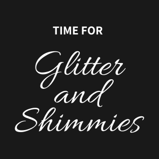 Time for Glitter and Shimmies T-Shirt