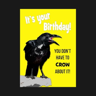 No need to crow about it Birthday! T-Shirt