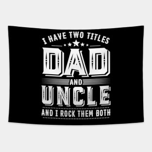 Father's Day Shirt I Have Two Titles Dad And Uncle Dad Gift Tapestry