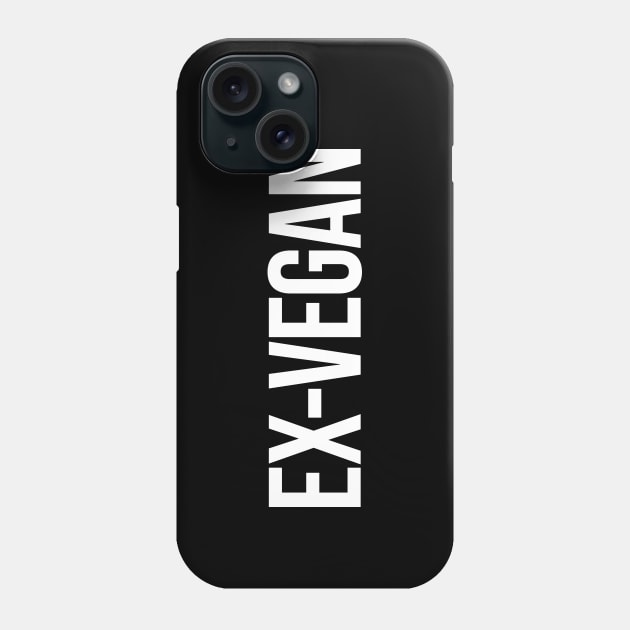 Ex-Vegan Phone Case by anonopinion