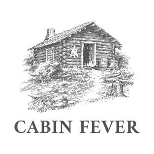 Cabin Fever T-Shirt