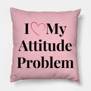 i love my attitude problem Pillow