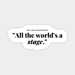 "All the world's a stage." -  William shakespeare Book Quote Magnet