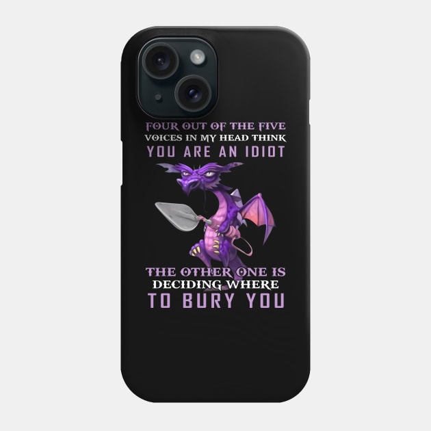 Funny Dragon Four Out Of The Five Voices In My Head Think You're An Idiot Phone Case by nikolay