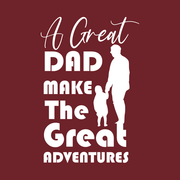 A Great Dad Make The Great Adventures, funny saying, gift idea by Rubystor