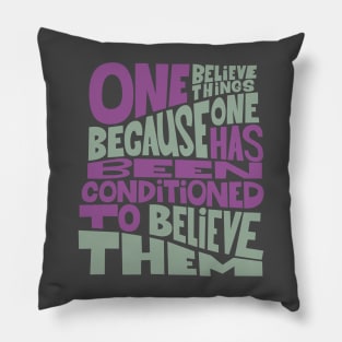 „One believes things because one has been conditioned to believe them.“ Pillow