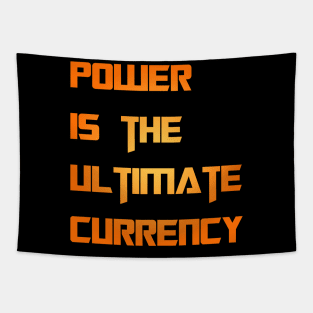 POWER IS THE ULTIMATE CURRENCY Tapestry