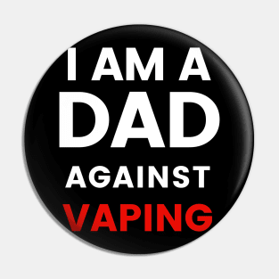 I am a DAD against VAPING Tshirt Pin