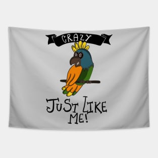 Crazy Just Like Me Funny Crazy Parrot T-shirt Tapestry