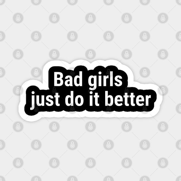 Bad girls just do it better White Magnet by sapphire seaside studio