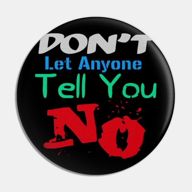 Don't let anyone tell you no, Black Pin by TeeTrandzz