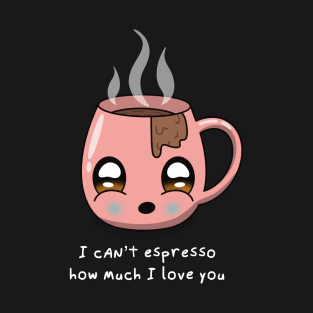 Can't espresso how much I love you valentine's day T-Shirt