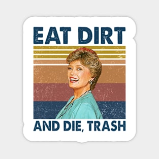 Eat Dirt And Die Trash Blanche Golden Girls Retro Magnet